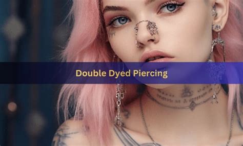 double dyed piercings|Double Dydoe Piercing: A Unique Body Modification